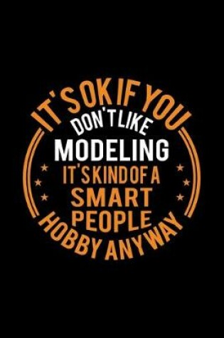 Cover of It's Okay If You Don't Like Modeling It's Kind Of A Smart People Hobby Anyway