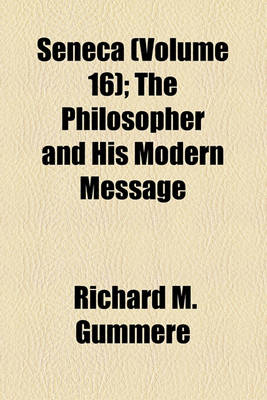 Book cover for Seneca (Volume 16); The Philosopher and His Modern Message