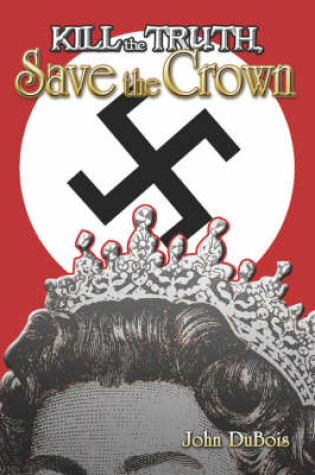 Cover of Kill the Truth, Save the Crown