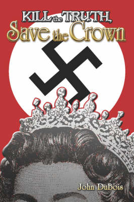 Book cover for Kill the Truth, Save the Crown