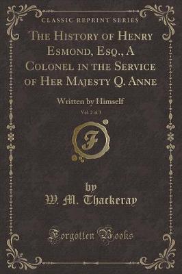 Book cover for The History of Henry Esmond, Esq., a Colonel in the Service of Her Majesty Q. Anne, Vol. 2 of 3