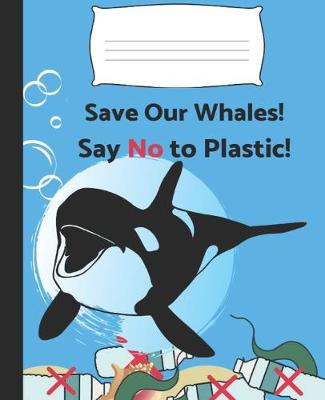 Book cover for Save Our Whales! Say No to Plastic!