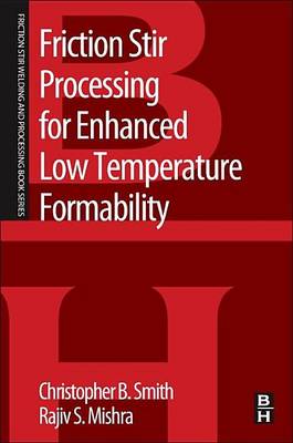 Book cover for Friction Stir Processing for Enhanced Low Temperature Formability: A Volume in the Friction Stir Welding and Processing Book Series