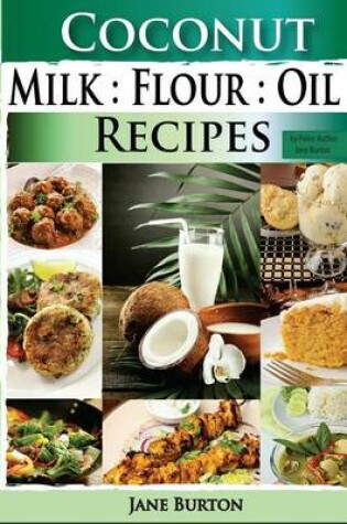 Cover of Coconut Milk, Flour, Oil, Recipes