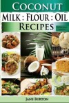 Book cover for Coconut Milk, Flour, Oil, Recipes