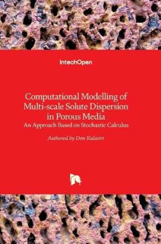 Cover of Computational Modelling of Multi-scale Solute Dispersion in Porous Media