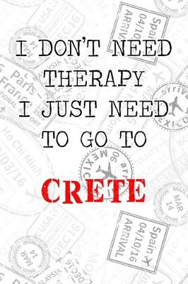 Book cover for I Don't Need Therapy I Just Need To Go To Crete