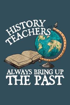 Cover of History teachers always bring up the past