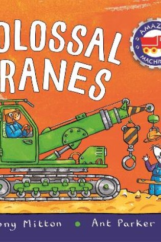 Cover of Amazing Machines Colossal Cranes