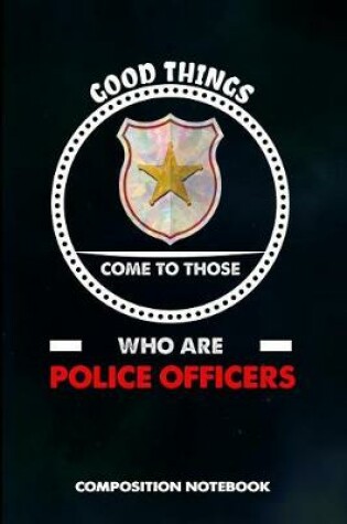 Cover of Good Things Come to Those Who Are Police Officers