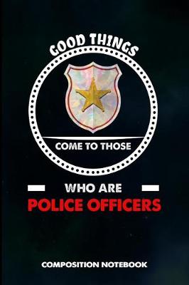 Book cover for Good Things Come to Those Who Are Police Officers