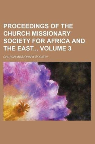 Cover of Proceedings of the Church Missionary Society for Africa and the East Volume 3