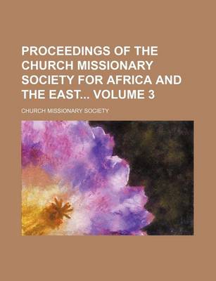 Book cover for Proceedings of the Church Missionary Society for Africa and the East Volume 3