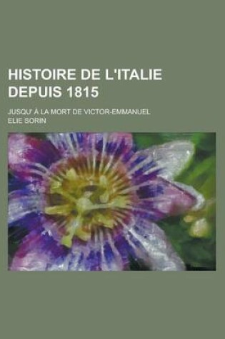 Cover of Histoire de L'Italie Depuis 1815; Jusqu' a la Mort de Victor-Emmanuel