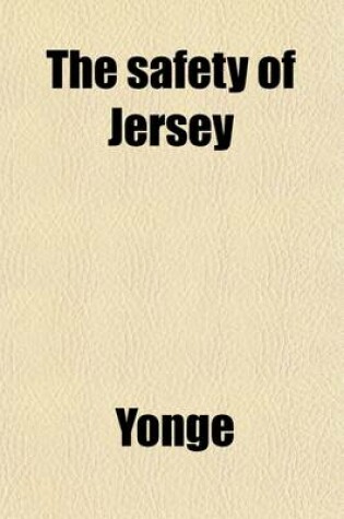 Cover of The Safety of Jersey; Being a Familiar Illustration of the Forms, Practice, and Privileges of the Royal Court