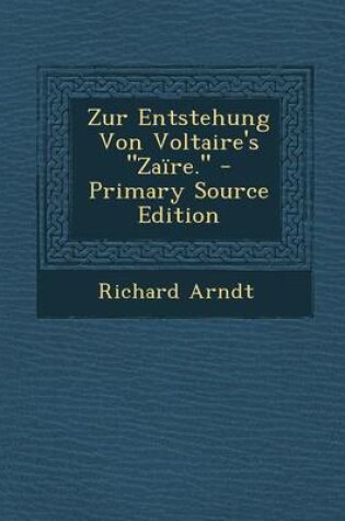 Cover of Zur Entstehung Von Voltaire's "Zaire." - Primary Source Edition