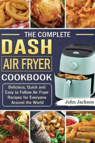 Cover of The Complete Dash Air Fryer Cookbook