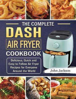Book cover for The Complete Dash Air Fryer Cookbook