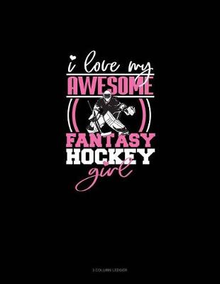Book cover for I Love My Awesome Fantasy Hockey Girl