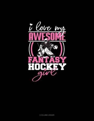 Cover of I Love My Awesome Fantasy Hockey Girl