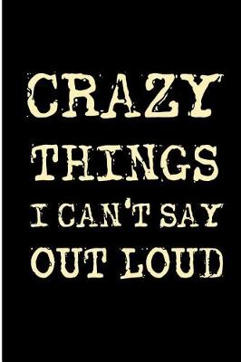 Book cover for Crazy Things I Can't Say Out Loud