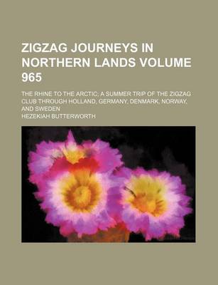 Book cover for Zigzag Journeys in Northern Lands Volume 965; The Rhine to the Arctic a Summer Trip of the Zigzag Club Through Holland, Germany, Denmark, Norway, and Sweden
