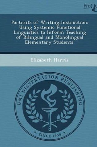 Cover of Portraits of Writing Instruction: Using Systemic Functional Linguistics to Inform Teaching of Bilingual and Monolingual Elementary Students