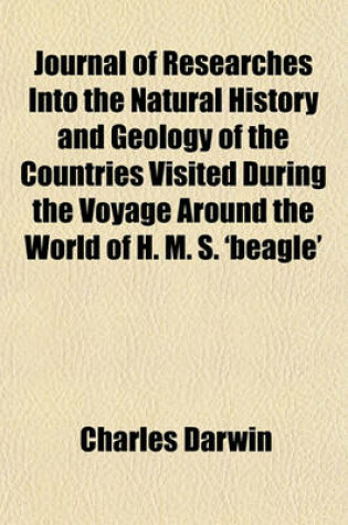 Cover of Journal of Researches Into the Natural History and Geology of the Countries Visited During the Voyage Around the World of H. M. S. 'Beagle'