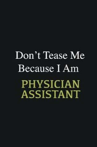 Cover of Don't Tease Me Because I Am Physician Assistant