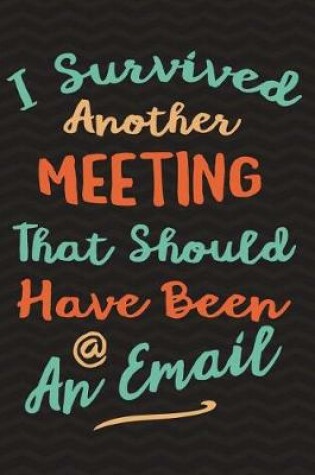 Cover of I Survived Another Meeting That Should Have Been An Email