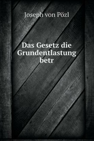 Cover of Das Gesetz die Grundentlastung betr