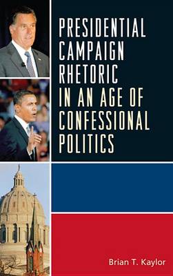 Cover of Presidential Campaign Rhetoric in an Age of Confessional Politics /