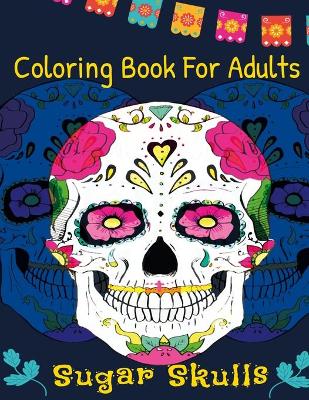 Book cover for Coloring Book For Adults Sugar Skulls