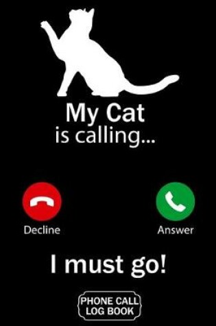 Cover of My Cat Is Calling I Must Go Phone Call Log Book