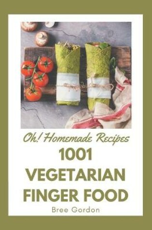 Cover of Oh! 1001 Homemade Vegetarian Finger Food Recipes