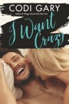 Book cover for I Want Crazy