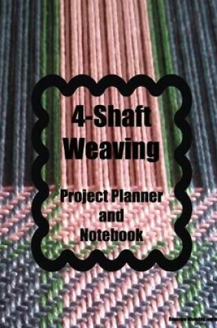 Cover of 4-Shaft Weaving Project Planner and Notebook