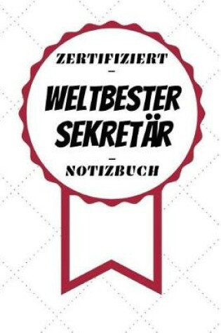 Cover of Notizbuch - Zertifiziert - Weltbester - Sekretär