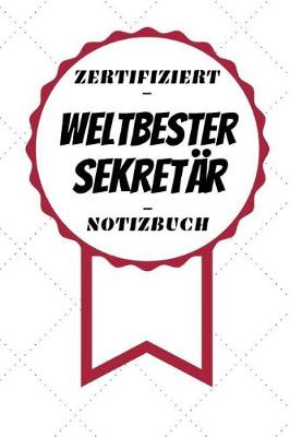 Book cover for Notizbuch - Zertifiziert - Weltbester - Sekretär