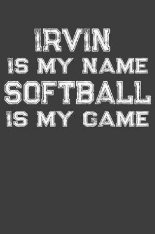 Cover of Irvin Is My Name Softball Is My Game