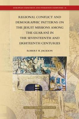 Cover of Regional Conflict and Demographic Patterns on the Jesuit Missions Among the Guarani in the Seventeenth and Eighteenth Centuries