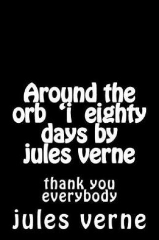 Cover of Around the orb 'i eighty days by jules verne