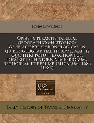 Book cover for Orbis Imperantis Tabellae Geographico-Historico-Genealogico-Chronologicae in Quibus Geographiae Epitome, Mappis Quo Fieri Potuit Exactioribus, Descriptio Historica Imperiorum, Regnorum, Et Rerumpublicarum, 1685 (1685)