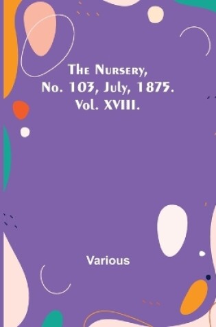 Cover of The Nursery, No. 103, July, 1875. Vol. XVIII.
