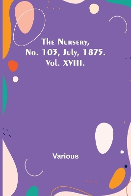 Book cover for The Nursery, No. 103, July, 1875. Vol. XVIII.