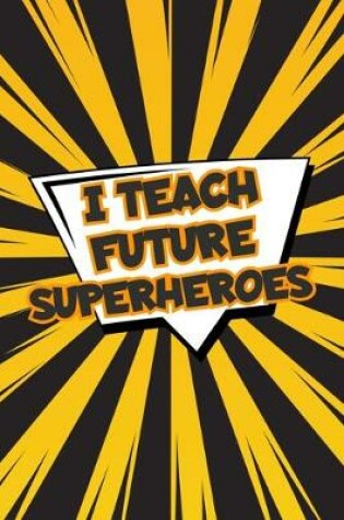 Cover of I Teach Future Superheroes