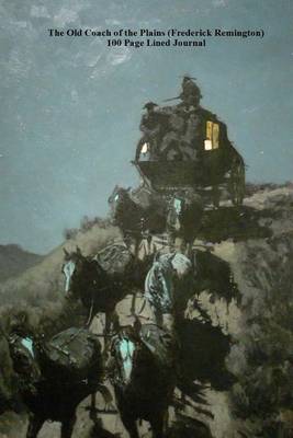 Book cover for The Old Coach of the Plains (Frederick Remington) 100 Page Lined Journal