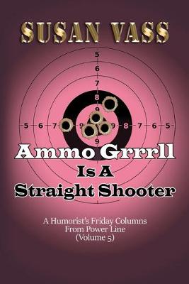 Book cover for Ammo Grrrll Is A Straight Shooter (A Humorist's Friday Columns For Powerline (Volume 5)