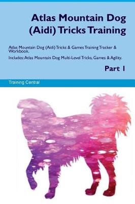 Book cover for Atlas Mountain Dog (Aidi) Tricks Training Atlas Mountain Dog Tricks & Games Training Tracker & Workbook. Includes