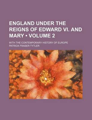 Book cover for England Under the Reigns of Edward VI. and Mary (Volume 2); With the Contemporary History of Europe